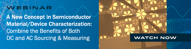 Watch our A New Concept in Semiconductor Material/Device Characterization webinar